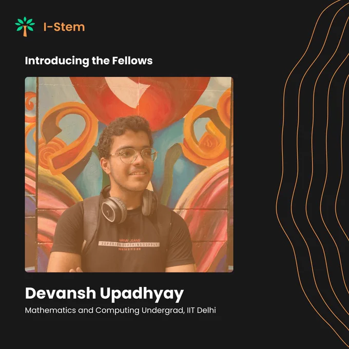 Portrait of Devansh Upadhyay, a Mathematics and Computing undergraduate at IIT Delhi, wearing glasses, a black t-shirt, and headphones around his neck, against a vibrant multicolored artistic background. Text reads 'Introducing the Fellows' and 'Devansh Upadhyay' on a dark background, with a wave pattern on the side.