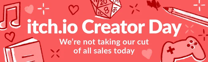 Banner of the promo itch.io creator day. We’re not taking out cut of all sales today.