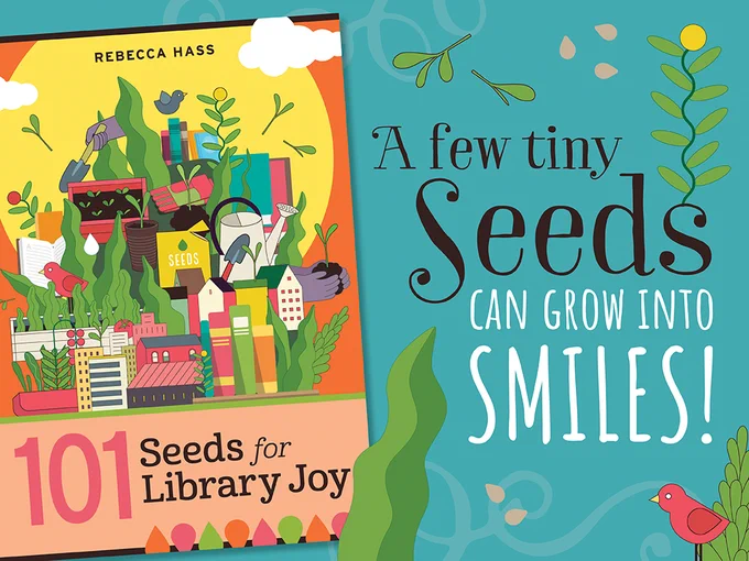 Illustration of a colorful book cover titled "101 Seeds for Library Joy" by Rebecca Hass, featuring various images related to gardening and libraries, adjacent to a poster saying "A few tiny seeds can grow into smiles!" with plant and insect graphics.