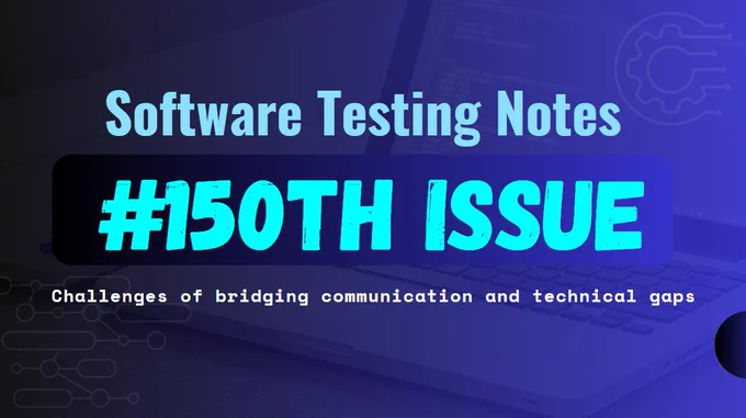 Software Testing Notes #150th Issue