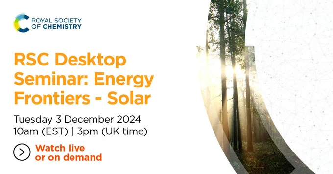 Promotional image for the Royal Society of Chemistry seminar titled 'Energy Frontiers - Solar'. The text is displayed over an image showing sunlight filtering through a forest, highlighting the date as Tuesday 3 December 2024 at 10 am EST and 3 pm UK time. Option to watch live or on demand is noted at the bottom.
