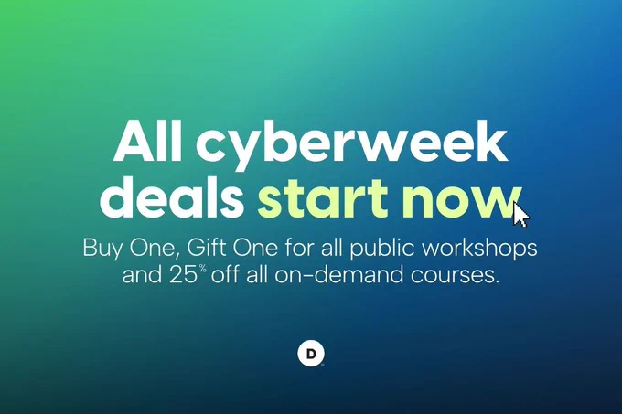 Two-tone image with text that reads, "All cyberweek deals start now! Buy One, Gift One for all public workshops and 25% off all on-demand courses."