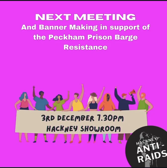 Hot pink background. Text says: Next Meeting and banner making in support of the Peckham Prison Barge Resistance. Underneath there is drawing of a banner held by a group of people. The banner states 3rd December 7.30pm Hackney Showroom 