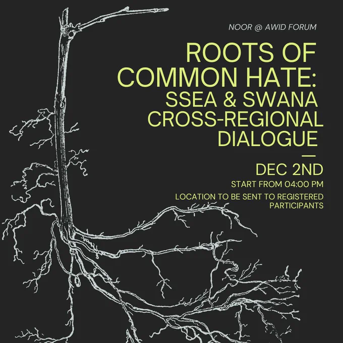 Roots of  Common Hate:  SSEA & SWANA Cross-Regional Dialogue. Dec 2nd. Start from 4 PM. Location to be sent to registered participants. 