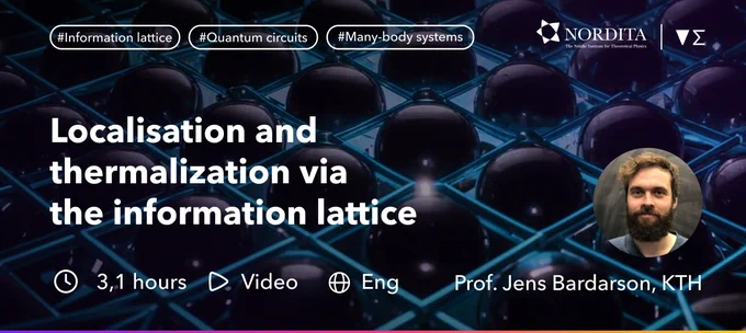 The "Localisation and thermalization via the information lattice" Nordita lecture by Prof. Jens Berdarson from KTH is now on Enabla. Video, English, 3.1 hours.