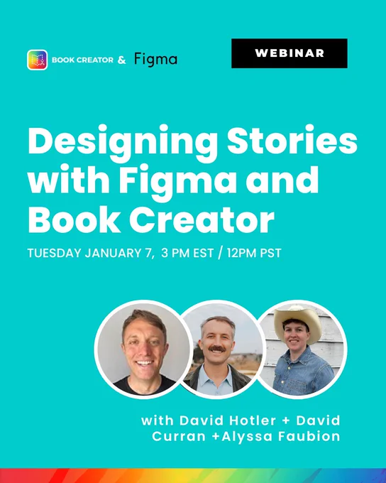 A turquoise promotional graphic for a webinar titled "Designing Stories with Figma and Book Creator." Features headshots of David Hotler, David Curran, and Alyssa Faubion in circular frames, along with the event date, time, and a "Webinar" label in the top right corner.