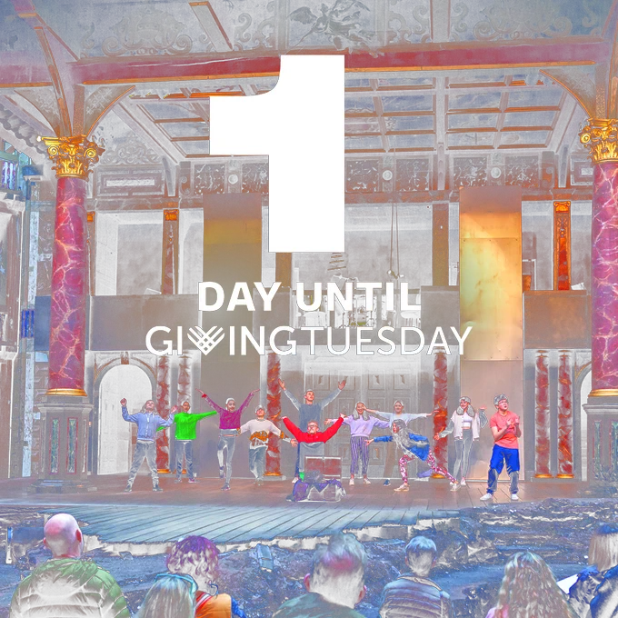 A group of students perform on the stage in the Globe Theatre. In the foreground, text reads: '1 DAY UNTIL GIVING TUESDAY.' 