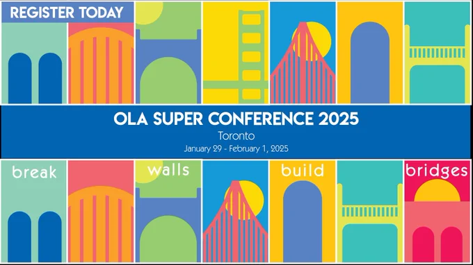 A colourful OLA Super Conference graphic with abstract bridges in the background. Text reads: “Register today. OLA Super Conference 2025. Toronto. January 29 - February 1, 2025. Break walls build bridges.”
