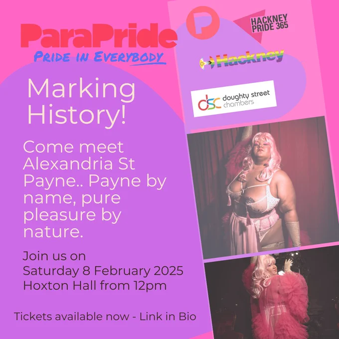 The imag February e promotes ParaPride event at Hoxton Hall, London, on Saturday. It shocases the burlesque performer, Alexandria St Payne, wearing pink lingerie, nipple tassles, and a pink wig. Sponsors: Hackney Pride, Doughty Street Chambers.  