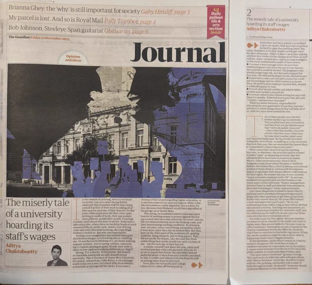 picture of a frontpage of the Guardian journal. With a big picture of QMUL's Queens' Building with a decal of Scrooge over it. The title is 'the miserly tale of a university hoarding its staff's wages'. Click the link for the full text: https://www.theguardian.com/commentisfree/2023/dec/22/university-took-staff-wages-scrooge-marking-boycott
