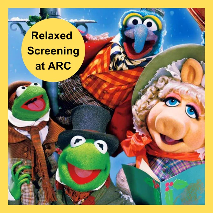 A picture from the Muppets Christmas Carol of Kermit the frog, Miss Piggy, Gonzo and Robin the frog in Victorian costume. There is a yellow border and a yellow circle overlaid with black text which says: Relaxed Screening at ARC.