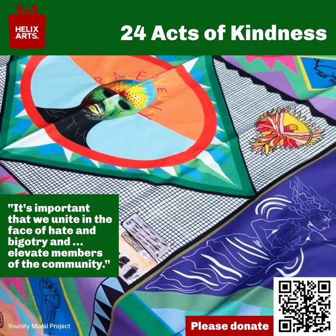 Acts of Kindness card number 15 – Younity Mural Project. Photograph of a close up of one of the textile banners made by community members and the artists. Quote from artist reads: “It’s important that we unite in the face of hate and bigotry and … elevate members of the community.” Also, QR code and text asking people to donate to Helix Arts.