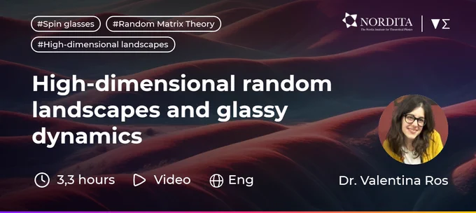 "High-dimensional random landscapes and glassy dynamics" Nordita lecture by Dr. Valentina Ros on Enabla. Video, English, 3.3 hours