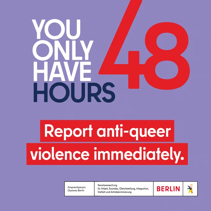 You only have 48 hours
Report anti-queer violence immediately!