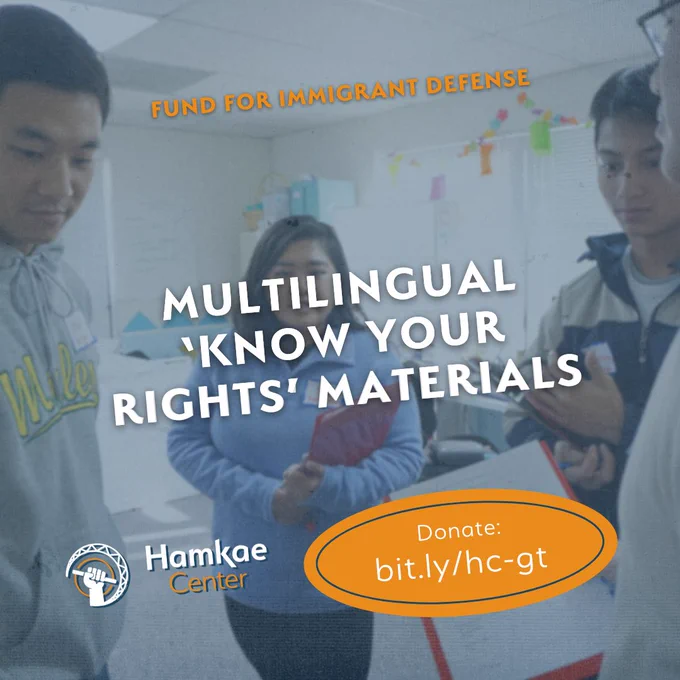 Hamkae Center's Fund for Immigrant Defense: multilingual 'Know Your Rights' materials
Donate: bit.ly/hc-gt

Photo of Hamkae Center community members holding folders and discussing amongst each other.