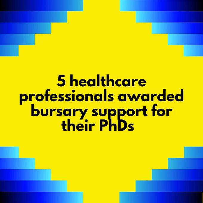 5 healthcare professionals awarded busary support for their PhDs