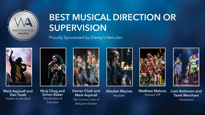 Graphic announces the WOSAwards nominees for Best Musical Direction/Supervision. They are:

▪️  Mark Aspinall and Dan Turek for Fiddler on the Roof
▪️ Niraj Chag and Simon Baker for The Buddha of Suburbia
▪️ Darren Clark and Mark Aspinall for The Curious Case of Benjamin Button
▪️ Alasdair Macrae for Macbeth
▪️ Matthew Malone for Brassed Off
▪️ Liam Robinson and Tarek Merchant for Hadestown

We encourage you to vote for your favourites!