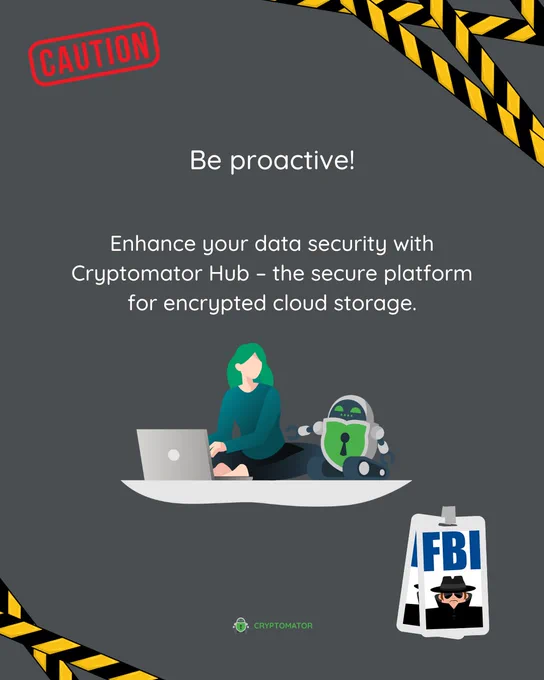 The same gray background with the "CAUTION" stamp and warning tape framing the image. The headline says, "Be proactive!" Below, the text encourages viewers to "Enhance your data security with Cryptomator Hub – the secure platform for encrypted cloud storage." An illustration shows a person sitting cross-legged, using a laptop, accompanied by a small green robot with a lock icon on its body, symbolizing digital security. The Cryptomator logo is at the bottom center, with the FBI badge icon in the bottom right.