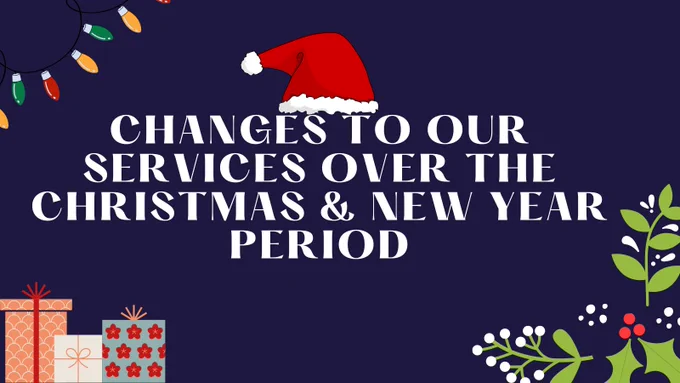 Image of some Christmas lights, Christmas presents, Santa's hat and some holly with the wording "changes to our services over the Christmas and New Year period"