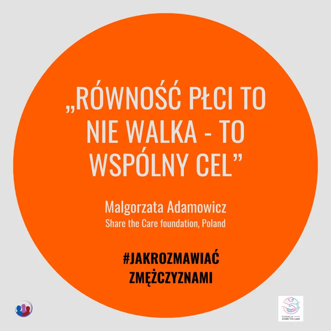 
„Równość płci to nie walka - to wspólny cel” Malgorzata Adamowicz
Share the Care foundation, Poland on #jakrozmawiaćzmężczyznami
