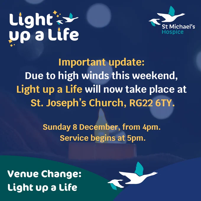 Light up a life logo in top left hand corner, St. Michael's Hospice logo in right hand top corner. Text: Important Update: Due to the high winds forecasted for this weekend, for health and safety concerns, the decision has been made to move this weekend's Light up a Life to St. Joseph's Church, St Michael's Rd, Basingstoke RG22 6TY