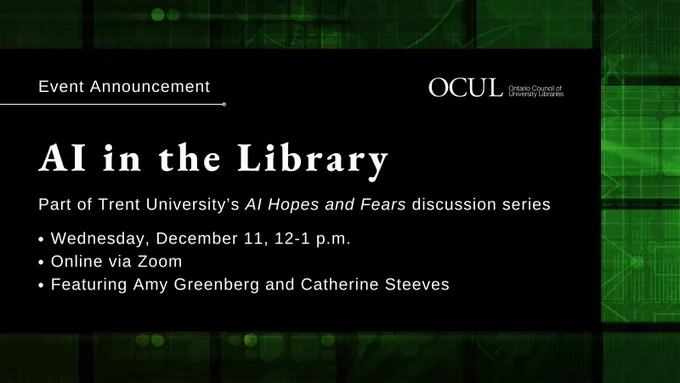 A bright green background of a grid of network nodes. In the centre of the background is a black box with the text: Event announcement - AI in the Library, part of Trent University's AI Hopes and Fears discussion series, Wednesday December 11 from 12-1 p.m. online via Zoom and featuring Amy Greenberg and Catherine Steeves.