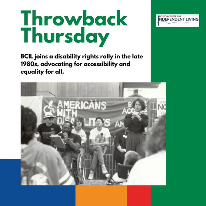 White, orange, red, green, blue background with green text reading "Throwback Thursday" and black text reading "BCIL joins a disability rights rally in the late 1980s, advocating for accessibility and equality for all." Image of four wheelchair users and a sign language interpreter in front of a sign reading Americans with Disabilities Act. One wheelchair user is speaking into a microphone.