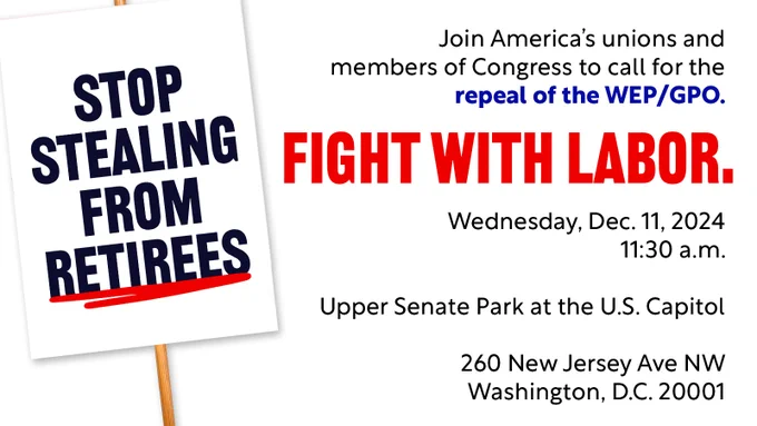Join America's unions and members of Congress to call for the repeal of the WEP/GPO on Wednesday, Dec. 11 at 11:30 a.m. The event will be at the Upper Senate Park, 260 New Jersey Ave NW, Washington, DC 20001.