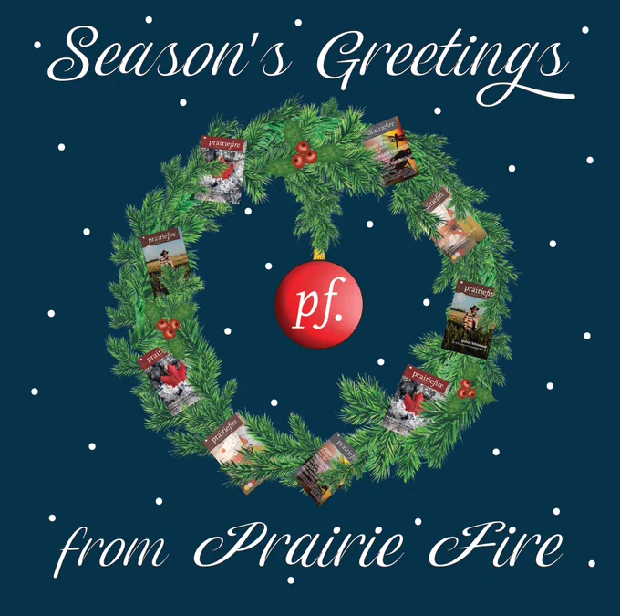 A blue background with snowflakes. In the middle of the image is an illustrated wreath with PF issues nestled in the branches, as well as holly berries. In the middle hangs a red ornament with the PF logo on it.
Text: Season's Greetings from Prairie Fire