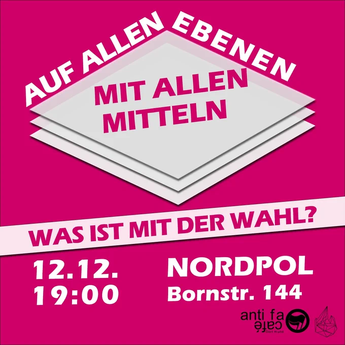 Sharepic mit dem Text: Auf allen Ebenen, mit allen Mitteln. Was ist mit der Wahl? 12.12., 19:00 Nordpol, Bornstr. 144