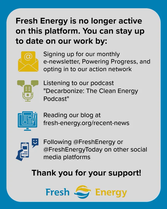Fresh Energy is no longer active on this platform. You can stay up to date on our work by: Signing up for our monthly e-newsletter, Powering Progress, and opting in to our action network. Listening to our podcast "Decarbonize: The Clean Energy Podcast". Reading our blog at fresh-energy.org/recent-news. Following @FreshEnergy or @FreshEnergyToday on other social media platforms.