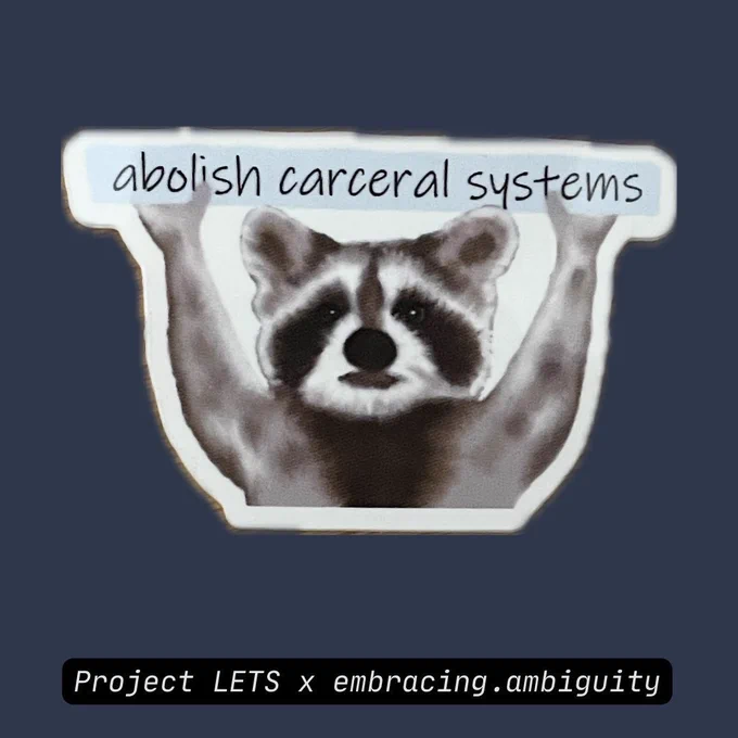 Sticker 2: Abolish carceral systems [Illustration of a raccoon holding a light blue sign with text]

Project LETS x embracing.ambiguity