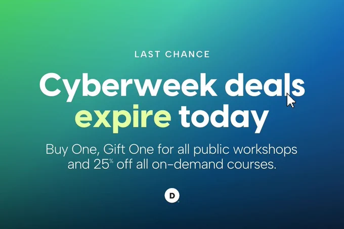 Two tone graphic with text that reads, "Last chance, Cyberweek deals expire today. Buy One, Gift One for all public workshops and 25% off all on-demand courses."