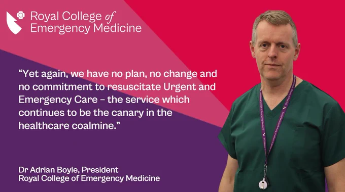A photo of Dr Adrian Boyle, President of the Royal College of Emergency Medicine, with the quote from him this week: “Yet again, we have no plan, no change and no commitment to resuscitate Urgent and Emergency Care - the service which continues to be the canary in the healthcare coalmine.”