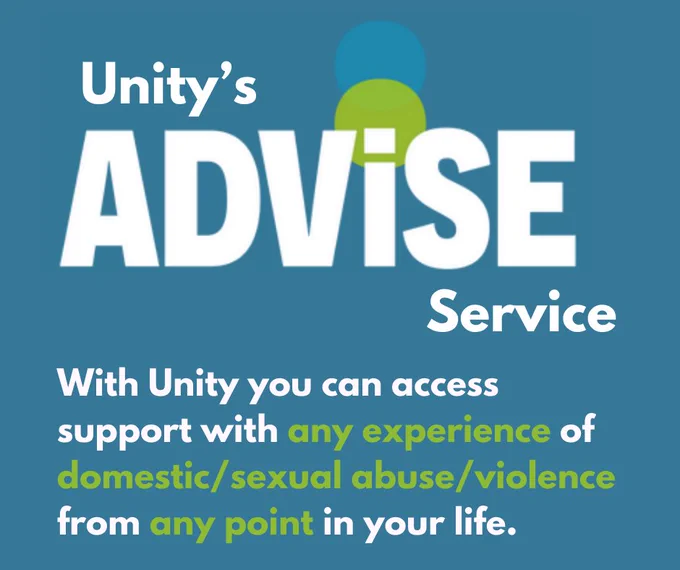 With Unity you can access support with any experience of domestic/sexual abuse/violence from any point in your life.