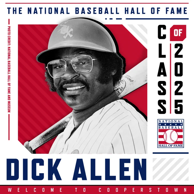Welcome to Cooperstown Dick Allen, National Baseball Hall of Fame Class of 2025.