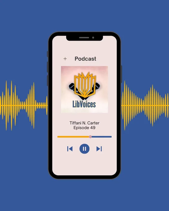 text reads podcast Tiffani N. Carter Episode 49
image of the LibVoices logo in the center of a cell phone, which is over a blue background with yellow sound waves