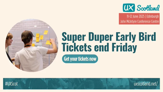 Promotional banner for UX Scotland event featuring two individuals examining sticky notes on a glass wall in a workshop setting. Text reads 'Super Duper Early Bird Tickets end Friday. Get your tickets now.' Event details: 11-12 June 2025, John McIntyre Conference Centre, Edinburgh. Hashtags and website URL provided: #UXScot, uxscotland.net.