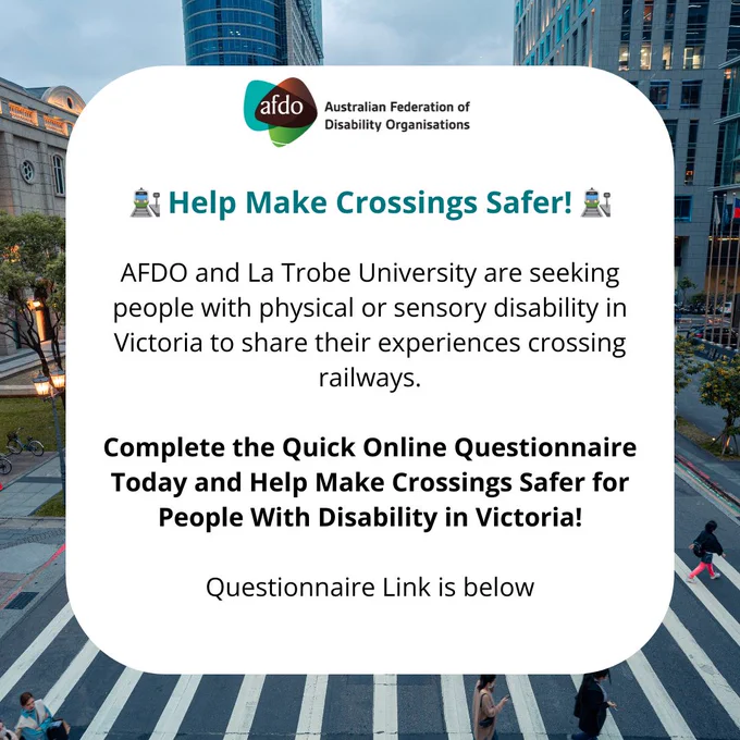 🚉 Help Make Crossings Safer! 🚉
AFDO and La Trobe University are seeking people with physical or sensory disability in Victoria to share their experiences crossing railways.
Complete the Quick Online Questionnaire Today and Help Make Crossings Safer for People With Disability in Victoria!
Questionnaire Link is below