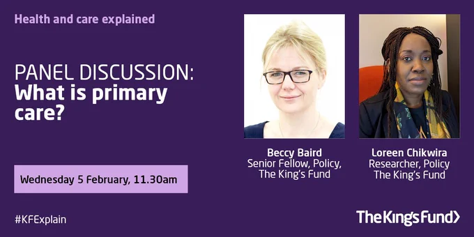 Promotional image for a panel discussion titled 'What is primary care?' hosted by The King's Fund on Wednesday, 5 February, 11:30 am. Features images of two panellists: Beccy Baird, Senior Fellow, Policy, and Loreen Chikwira, Researcher, Policy, both at The King's Fund.