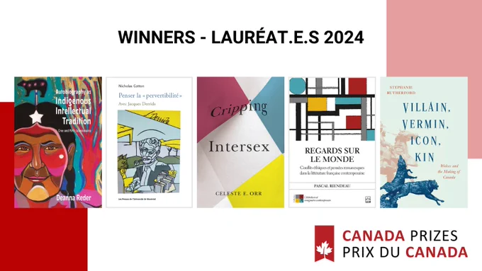 Text reads: Winners 2024. Cover of the books "Autobiography as Indigenous Intellectual Tradition" by Deanna Reder, "Penser la « pervertibilité »" by Nicholas Cotton, "Cripping Intersex" by Celeste E. Orr, "Regards sur le monde" by Pascal Riendeau and "Villain, Vermin, Icon, Kin: Wolves and the Making of Canada" by Stephanie Rutherford. Logo of the Canada Prizes. | Le texte lit : Lauréat.e.s 2024. Couverture des livres "Autobiography as Indigenous Intellectual Tradition" de Deanna Reder, "Penser la « pervertibilité »" de Nicholas Cotton, "Cripping Intersex" de Celeste E. Orr, "Regards sur le monde" de Pascal Riendeau et "Villain, Vermin, Icon, Kin: Wolves and the Making of Canada" de Stephanie Rutherford. Logo des Prix du Canada.