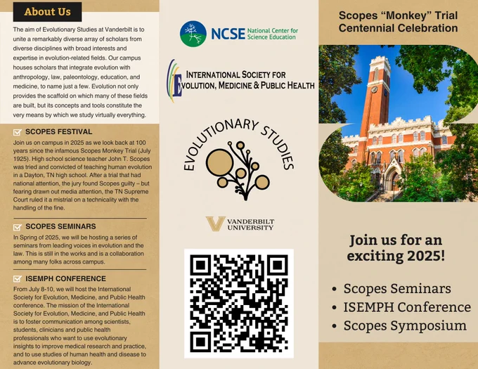 A three-panel brochure for the Evolutionary Studies Initiative at Vanderbilt University. The left panel describes the initiative, stating its aim to unite scholars across disciplines and featuring a logo of a tree-like design. Below it, sections highlight the Scopes Festival, Scopes Seminars, and the ISEMPH Conference, providing details about each event. The center panel displays logos for affiliated organizations, including the National Center for Science Education (NCSE) and ISEMPH, alongside Vanderbilt University’s logo. The right panel features an image of a Vanderbilt building, titled "Scopes 'Monkey' Trial Centennial Celebration," and invites participation in 2025 events with a QR code for more information.
