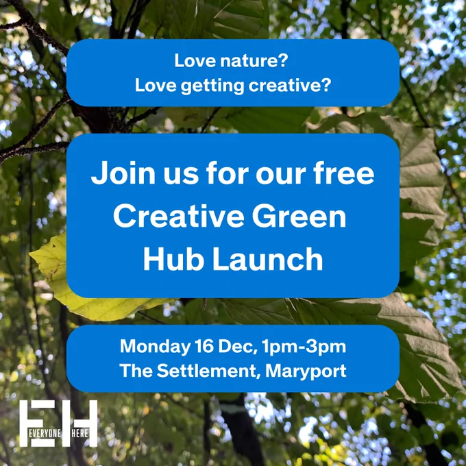 A text card reads - Love nature? Love getting creative? Join us for our free Creative Hub Launch. Monday 16th Dec, 1-3pm The Settlement, Maryport. 