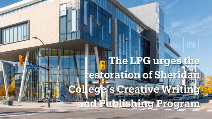 An exterior photo of the Sheridan Mississauga campus on a sunny day, overlaid with the text "The LPG urges the restoration of Sheridan College's Creative Writing and Publishing Program."