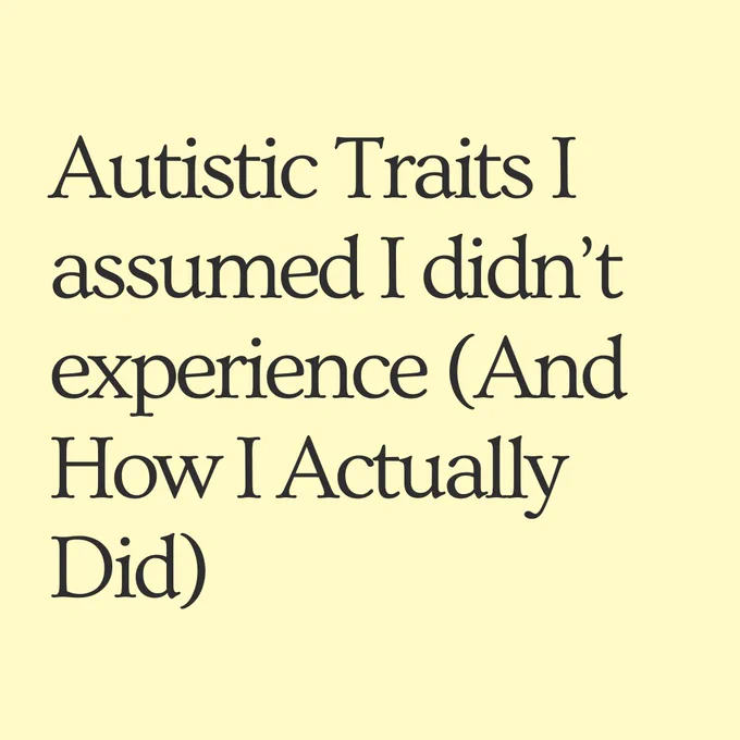 All slides have a yellow background with black text. Slide 1: text reads - Autistic Traits I assumed I didn’t experience (And How I Actually Did)