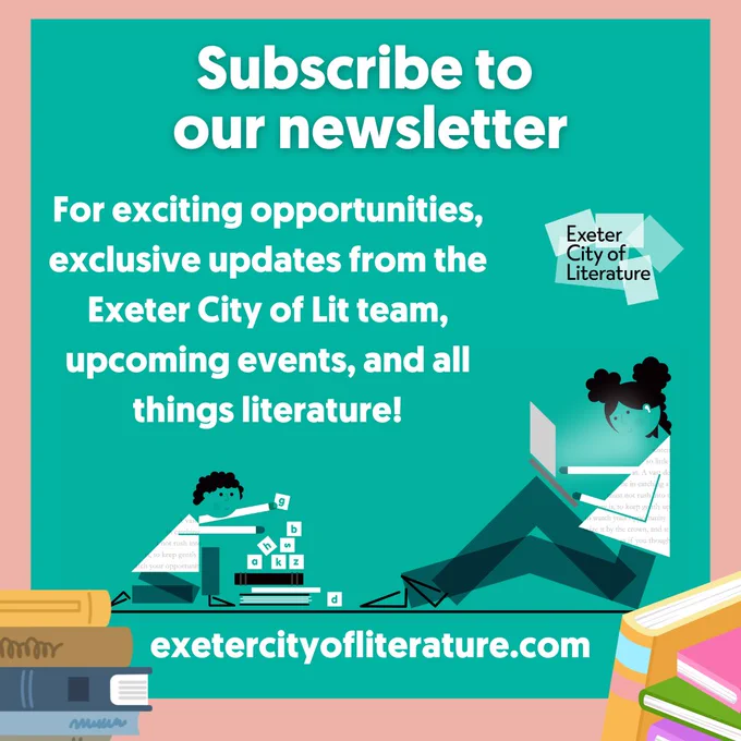 Subscribe to our newsletter - for exciting opportunities, exclusive updates from the Exeter City of Lit team, upcoming events, and all things literature!