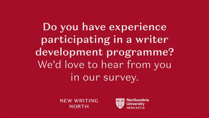 White text on red background. Text reads: Do you have experience participating in a writer development programme? We'd love to hear from you in our survey. Logos: New Writing North and Northumbria University Newcastle.