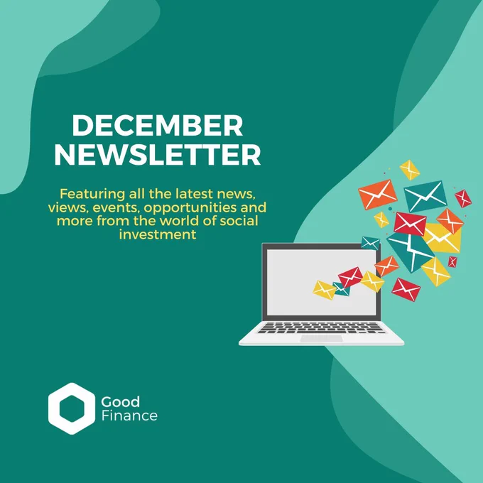 December newsletter. Featuring all the latest news, views, events, opportunities and more from the world of social investment. Icon of laptop with lots of email graphics coming out of it atop a green background with the Good Finance logo.