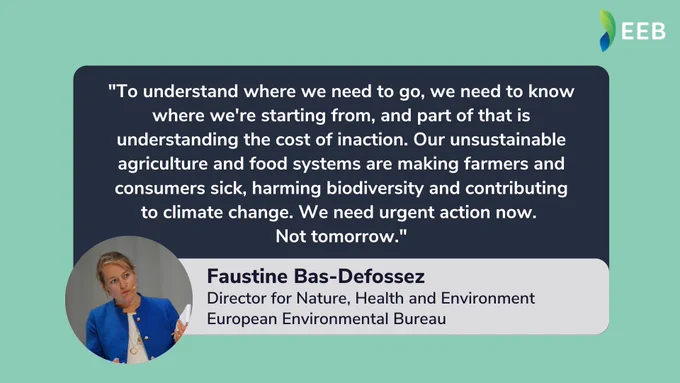 "To understand where we need to go, we need to know where we're starting from, and part of that is understanding the cost of inaction. Our unsustainable agriculture and food systems are making farmers and consumers sick, harming biodiversity and contributing to climate change. We need urgent action now. 
Not tomorrow."
