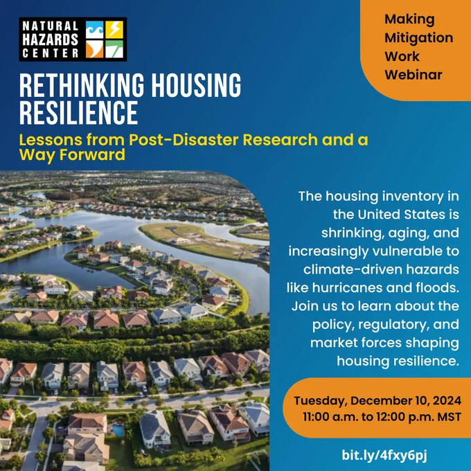 An informational flyer for a Making Mitigation Work Webinar that will happen on December 10, 2024. The webinar series is presented by the Natural Hazards Center and will be about the policy, regulatory, and market forces shaping housing resilience.  